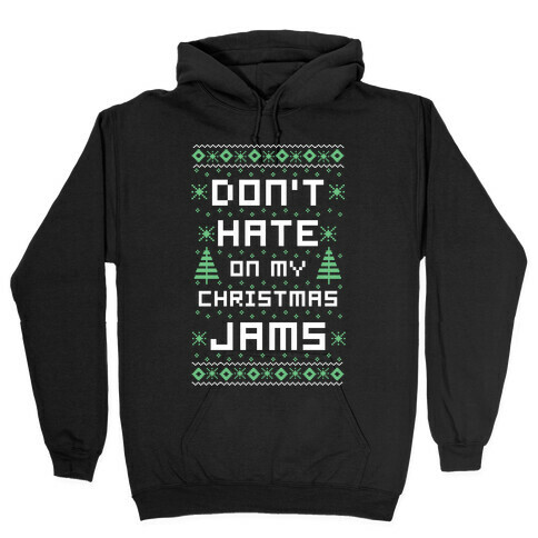 Don't Hate on My Christmas Jams Ugly Sweater Hooded Sweatshirt