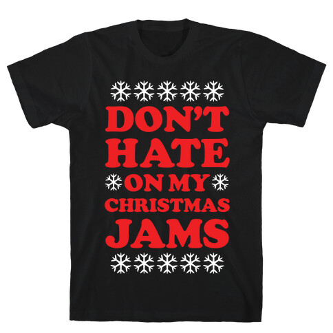 Don't Hate on My Christmas Jams Ugly Sweater T-Shirt