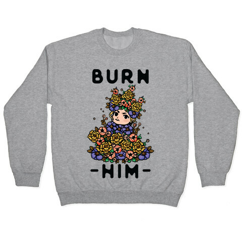 Burn Him May Queen Pullover