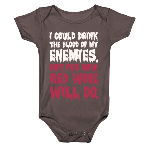 I Could Drink The Blood Of My Enemies But For Now Red Wine Will Do Baby One-Piece