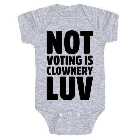 Not Voting Is Clownery Luv Baby One-Piece