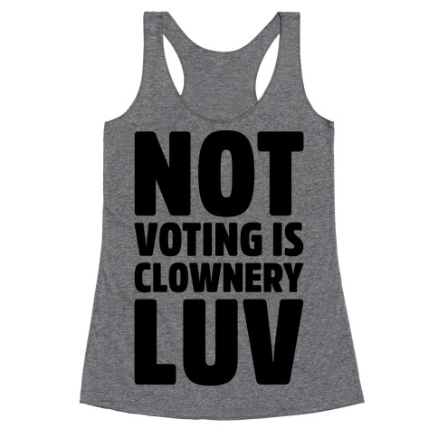 Not Voting Is Clownery Luv Racerback Tank Top