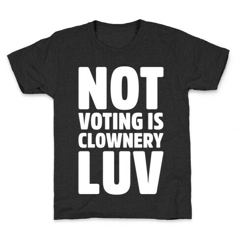 Not Voting Is Clownery Luv White Print Kids T-Shirt