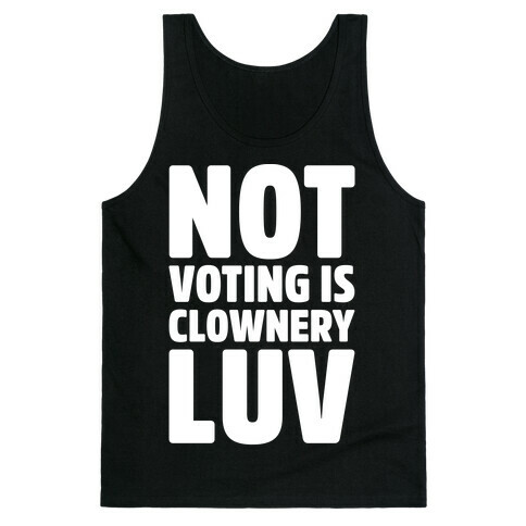 Not Voting Is Clownery Luv White Print Tank Top