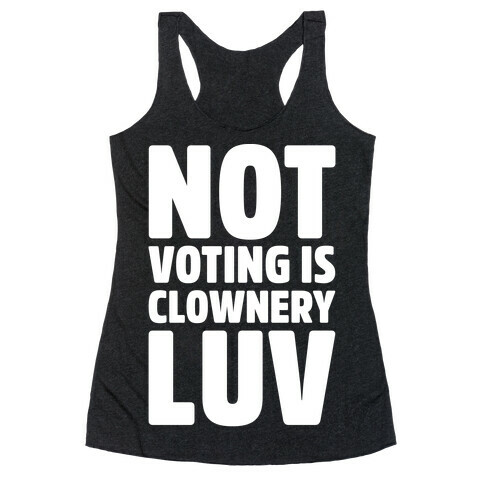 Not Voting Is Clownery Luv White Print Racerback Tank Top