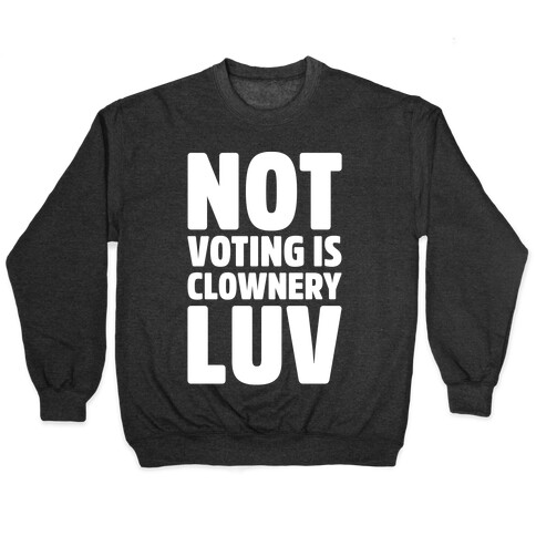 Not Voting Is Clownery Luv White Print Pullover