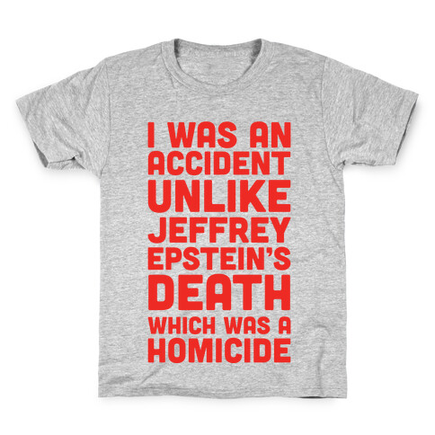 I Was an Accident Unlike Jeffery Epstein's Death Which Was A Homicide Kids T-Shirt