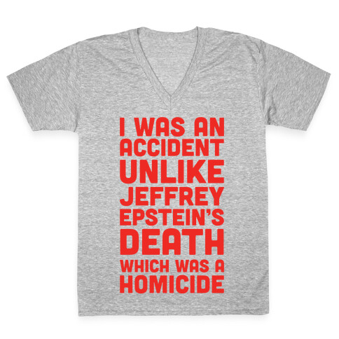 I Was an Accident Unlike Jeffery Epstein's Death Which Was A Homicide V-Neck Tee Shirt