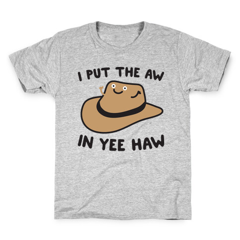 I Put The Aw In Yee Haw Kids T-Shirt