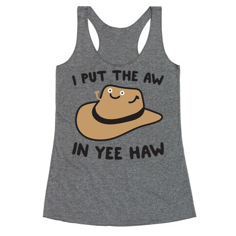 I Put The Aw In Yee Haw Racerback Tank Top