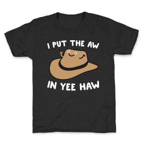 I Put The Aw In Yee Haw Kids T-Shirt