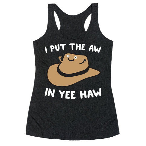 I Put The Aw In Yee Haw Racerback Tank Top