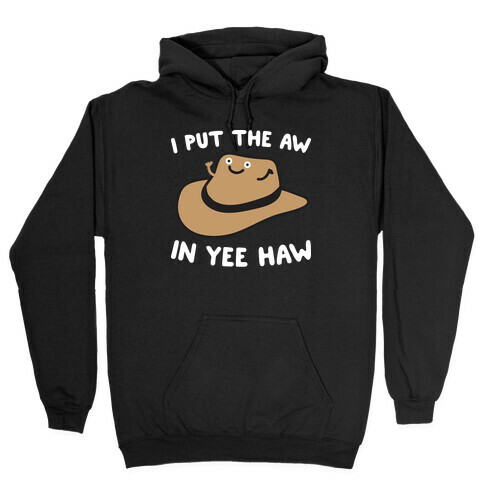 I Put The Aw In Yee Haw Hooded Sweatshirt