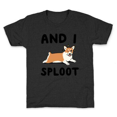 And I Sploot Kids T-Shirt