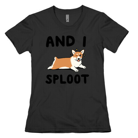 And I Sploot Womens T-Shirt