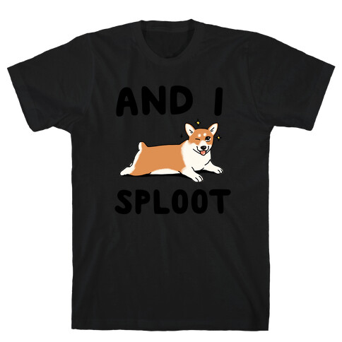 And I Sploot T-Shirt