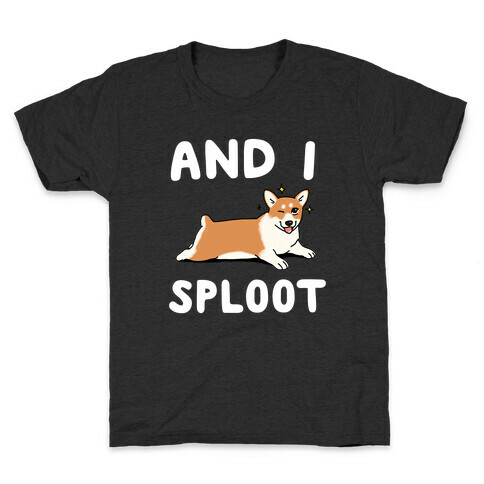 And I Sploot Kids T-Shirt