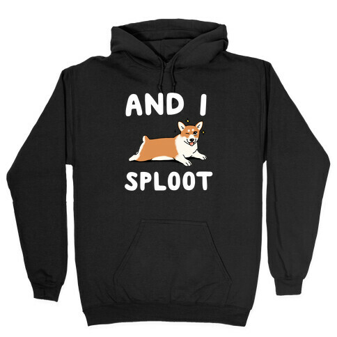 And I Sploot Hooded Sweatshirt
