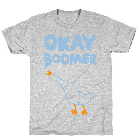 Okay Boomer Goose Parody T-Shirt