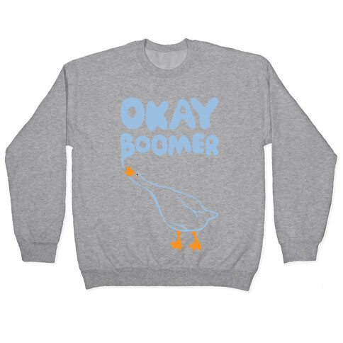 Okay Boomer Goose Parody Pullover