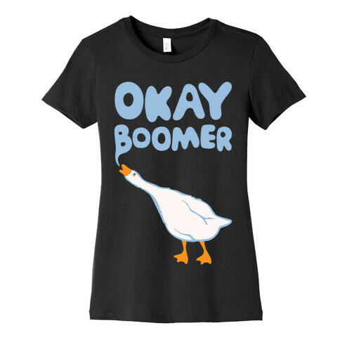 Okay Boomer Goose Parody White Print Womens T-Shirt