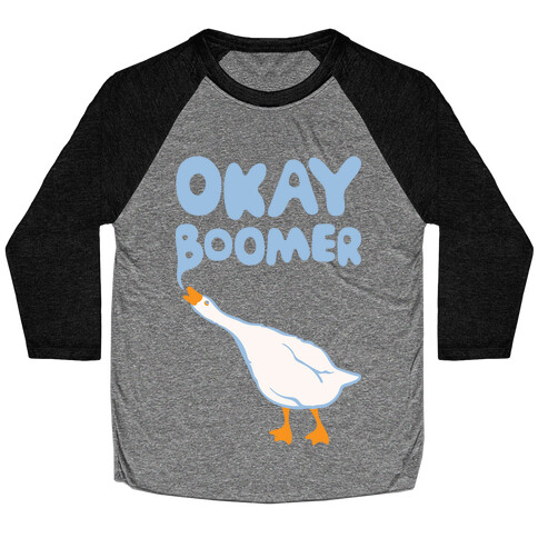 Okay Boomer Goose Parody White Print Baseball Tee