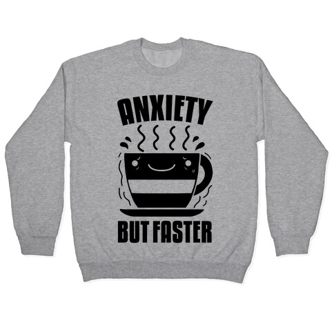 Anxiety, But Faster Pullover