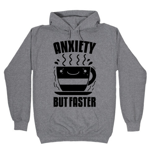 Anxiety, But Faster Hooded Sweatshirt