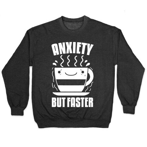 Anxiety, But Faster Pullover