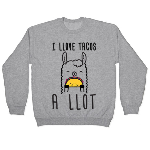 I Llove Tacos A Llot Llama Pullover