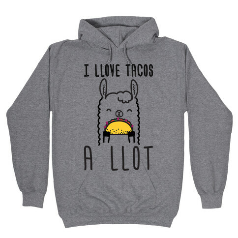 I Llove Tacos A Llot Llama Hooded Sweatshirt