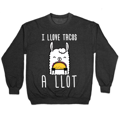 I Llove Tacos A Llot Llama Pullover