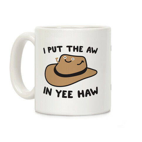 I Put The Aw In Yee Haw Coffee Mug