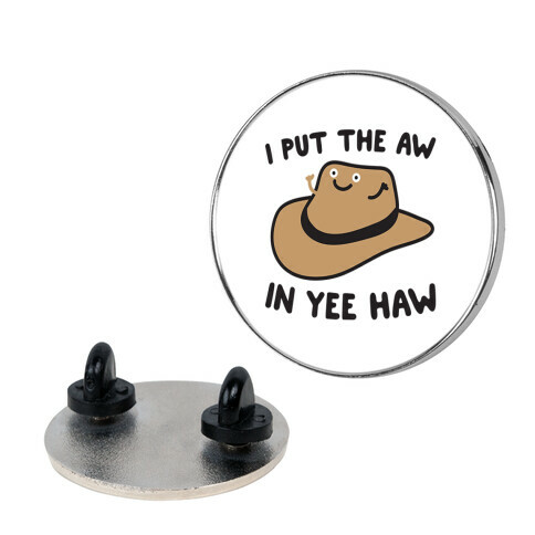 I Put The Aw In Yee Haw Pin