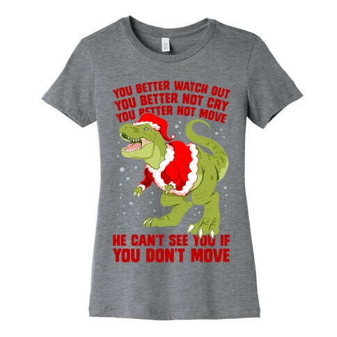 You Better Watch Out, You Better Not Cry, You Better Not Move, He Can't See You If You Don't Move Womens T-Shirt