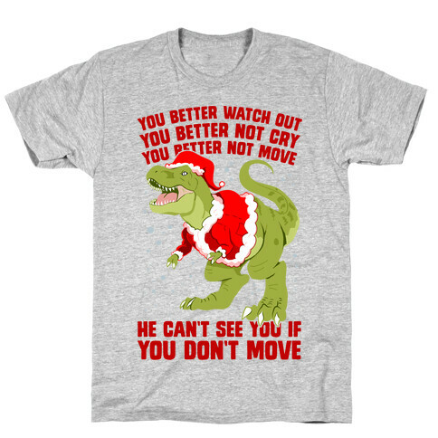 You Better Watch Out, You Better Not Cry, You Better Not Move, He Can't See You If You Don't Move T-Shirt