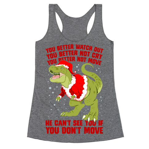 You Better Watch Out, You Better Not Cry, You Better Not Move, He Can't See You If You Don't Move Racerback Tank Top