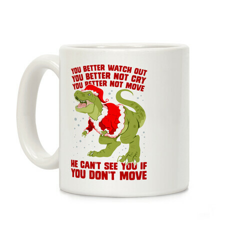 You Better Watch Out, You Better Not Cry, You Better Not Move, He Can't See You If You Don't Move Coffee Mug