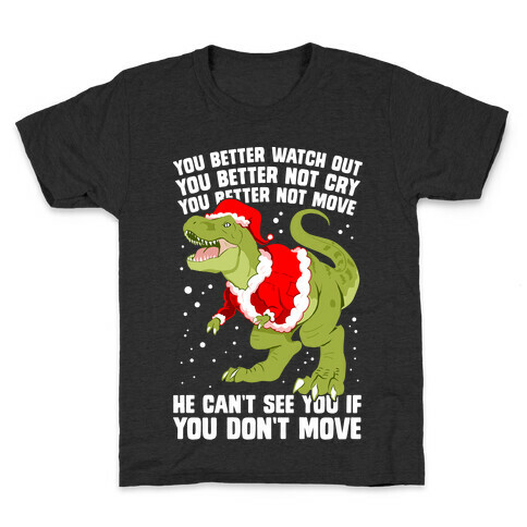 You Better Watch Out, You Better Not Cry, You Better Not Move, He Can't See You If You Don't Move Kids T-Shirt