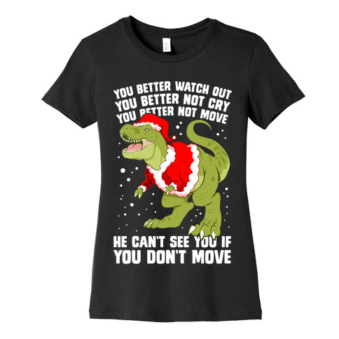 You Better Watch Out, You Better Not Cry, You Better Not Move, He Can't See You If You Don't Move Womens T-Shirt