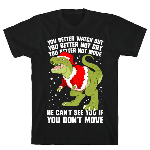 You Better Watch Out, You Better Not Cry, You Better Not Move, He Can't See You If You Don't Move T-Shirt