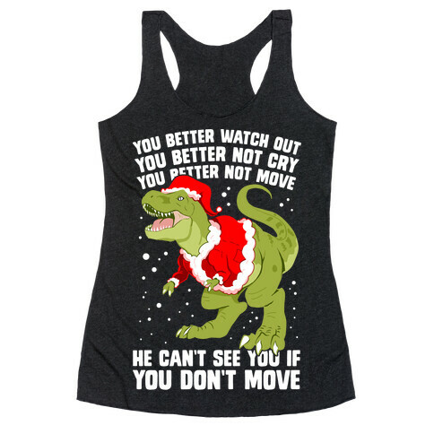 You Better Watch Out, You Better Not Cry, You Better Not Move, He Can't See You If You Don't Move Racerback Tank Top
