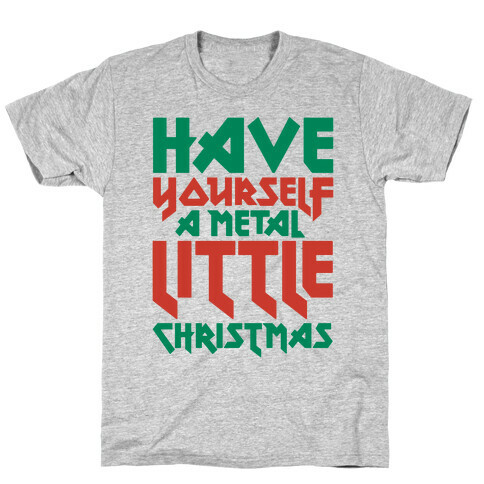Have Yourself A Metal Little Christmas  T-Shirt