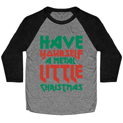 Have Yourself A Metal Little Christmas  Baseball Tee