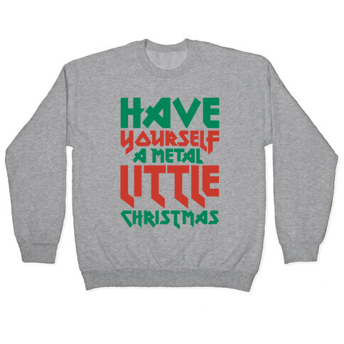 Have Yourself A Metal Little Christmas  Pullover