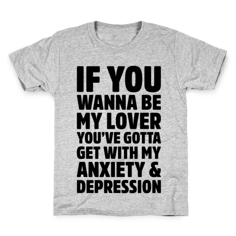 If You Wanna Be My Love You're Gotta Get With My Anxiety & Depression Parody Kids T-Shirt