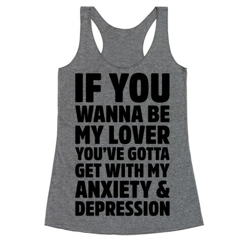 If You Wanna Be My Love You're Gotta Get With My Anxiety & Depression Parody Racerback Tank Top