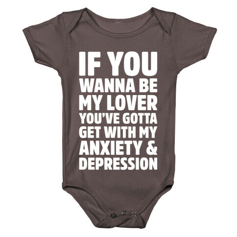 If You Wanna Be My Love You're Gotta Get With My Anxiety & Depression Parody White Print Baby One-Piece