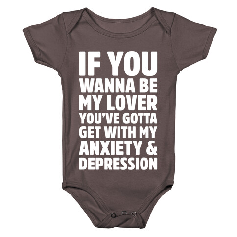 If You Wanna Be My Love You're Gotta Get With My Anxiety & Depression Parody White Print Baby One-Piece