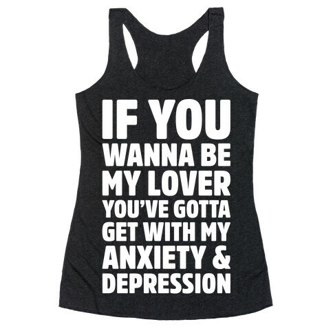If You Wanna Be My Love You're Gotta Get With My Anxiety & Depression Parody White Print Racerback Tank Top